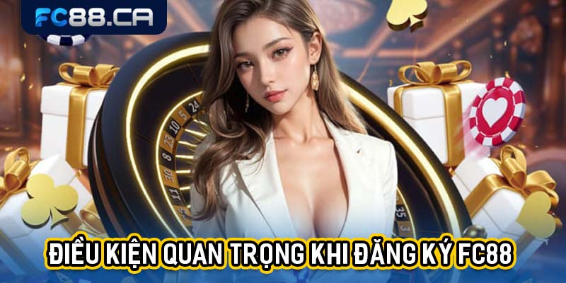 Điều kiện quan trọng khi đăng ký FC88