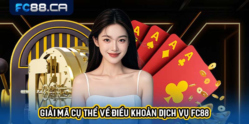 Giải mã cụ thể về điều khoản dịch vụ FC88