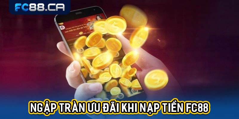 Ngập tràn ưu đãi khi nạp tiền FC88.