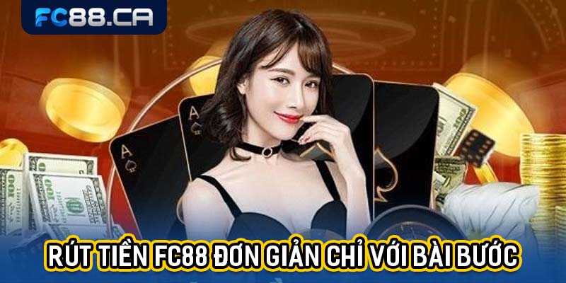Rút tiền FC88 đơn giản chỉ với bài bước