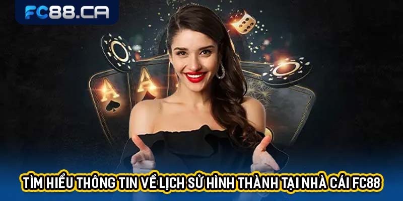 Tìm hiểu thông tin về lịch sử hình thành tại nhà cái FC88